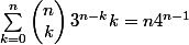 \displaystyle \sum_{k=0}^{n} \begin{pmatrix} n \\k \end{pmatrix} 3^{n-k}k=n4^{n-1} 